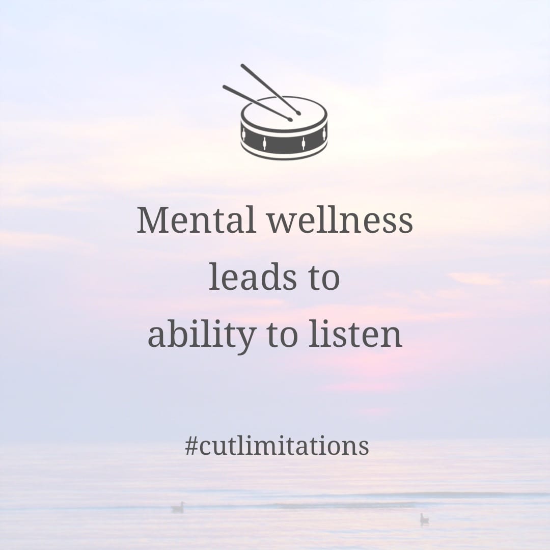 Mental wellness leads to ability to listen Mental wellness leads to ability to listen