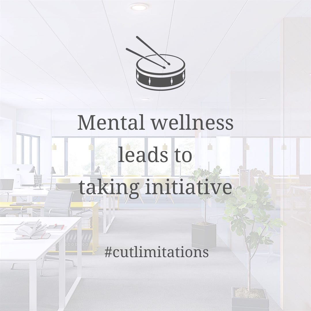 Mental wellness leads to taking initiative Mental wellness leads to taking initiative